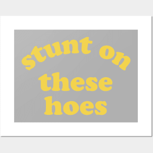 Stunt On These Hoes (Yellow) Posters and Art